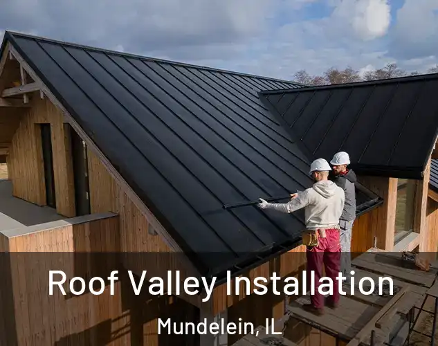  Roof Valley Installation Mundelein, IL